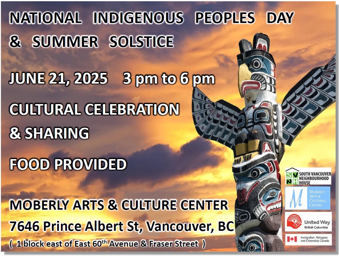 National Indigenous Peoples Day & Summer Solstice June 21, 3-6pm Cultural Celebration and Sharing Food Provided Moberly Arts & Cultural Centre 7646 Prince Albert St.