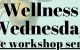 Wellness Wednesday – Free Workshops