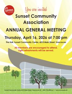 You are invited Sunset Community Association ANNUAL GENERAL MEETING Thursday, April 16, 2026 at 7:00 pm The Hall, Sunset Community Centre, 6810 Main Street, Vancouver All members are encouraged to attend. Light refreshments will be served. #sunsetcc #mysunsetcc